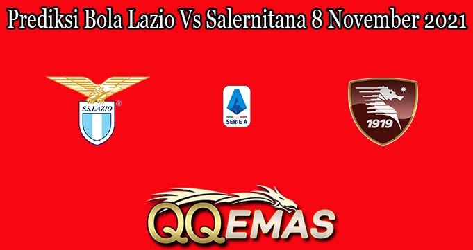 Prediksi Bola Lazio Vs Salernitana 8 November 2021