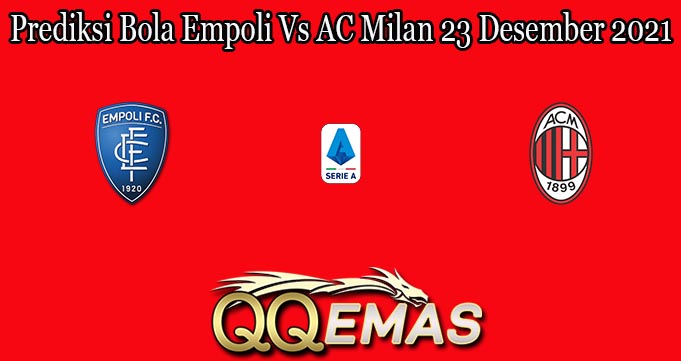 Prediksi Bola Empoli Vs AC Milan 23 Desember 2021