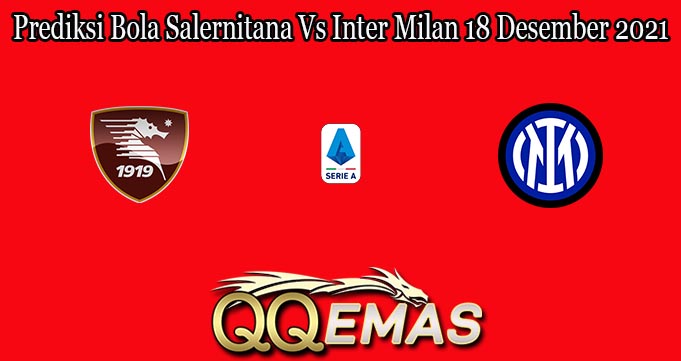 Prediksi Bola Salernitana Vs Inter Milan 18 Desember 2021