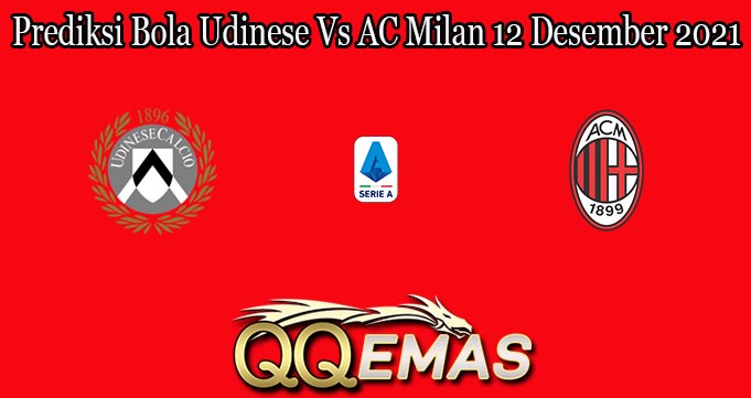 Prediksi Bola Udinese Vs AC Milan 12 Desember 2021