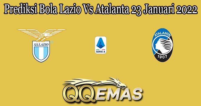 Prediksi Bola Lazio Vs Atalanta 23 Januari 2022