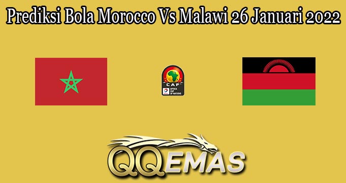 Prediksi Bola Morocco Vs Malawi 26 Januari 2022