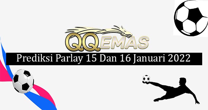 Prediksi Mix Parlay 15 Dan 16 Januari 2022